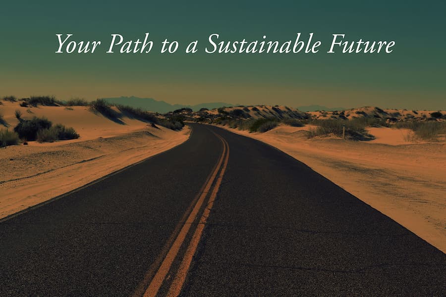Your Path to a Sustainable Future Your Path to a Sustainable Future